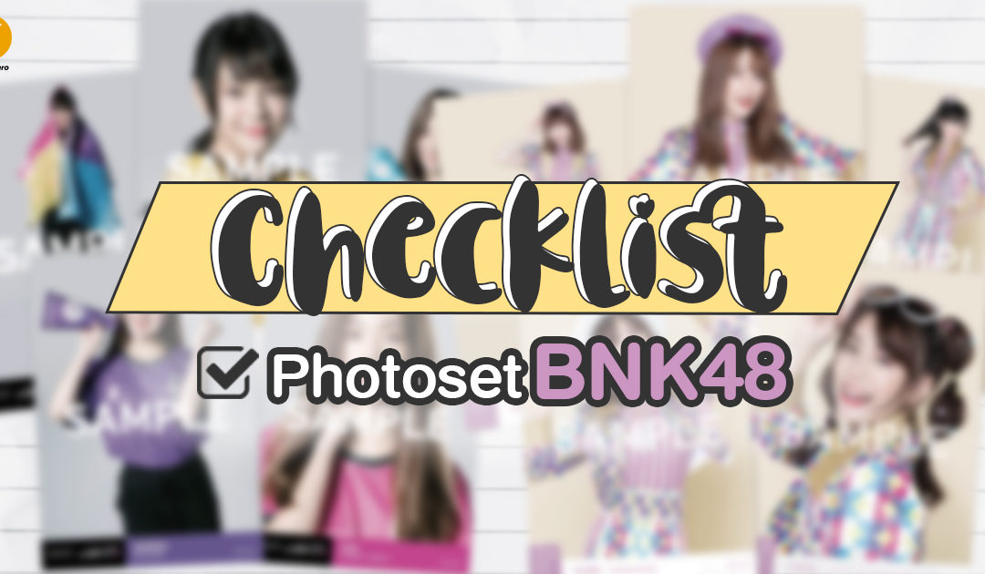 Checklist Photoset BNK48 ไหนใครมีครบบ้างยกมือขึ้น