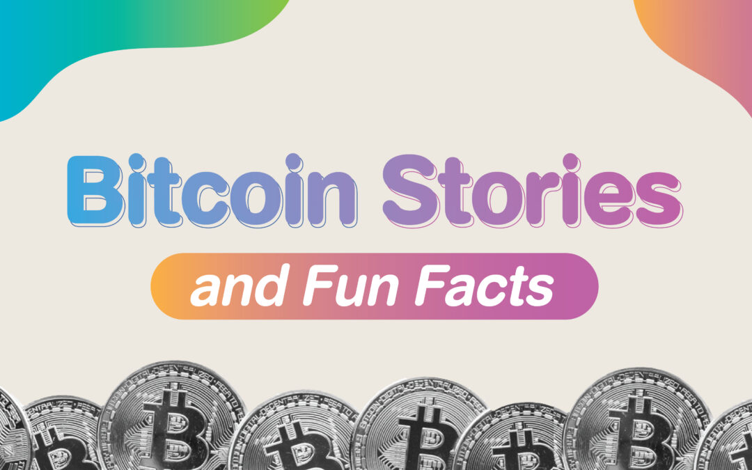Bitcoin Stories and Fun Facts