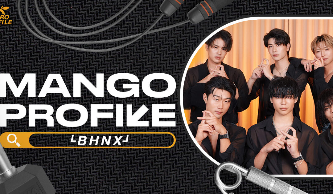 [Mango Profile] ชวนรู้จัก └BHNX┘ บอยกรุ๊ปแดนญี่ปุ่นกับคอนเซปต์ไม่ซ้ำใคร ปลุกเวทีให้ลุกเป็นไฟด้วยร่างกายอันแข็งแรง!